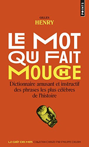 Le mot qui fait mouche : dictionnaire amusant et instructif des phrases les plus célèbres de l'histo