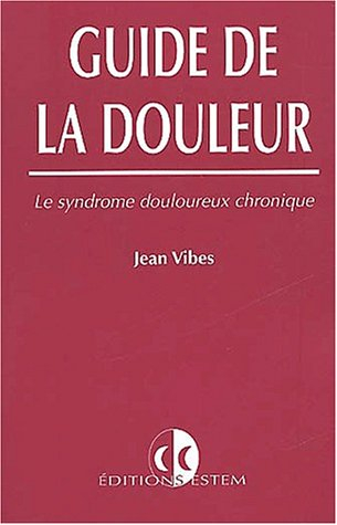 Guide de la douleur : le syndrome douloureux chronique