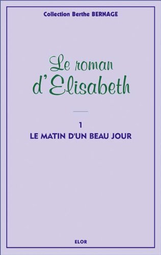 le matin d'un beau jour - le roman d'elisabeth t1