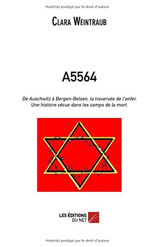 A5564 : de Auschwitz à Bergen-Belsen, la traversée de l'enfer : une histoire vécue dans les camps de