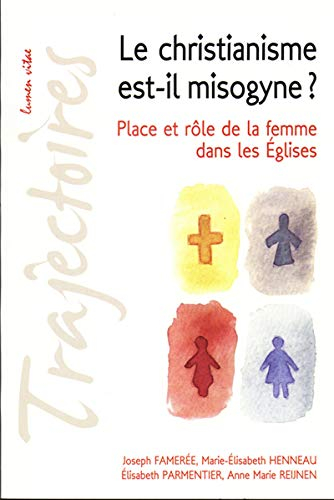 Le christianisme est-il misogyne ? : place et rôle de la femme dans les Eglises : conférences de la 