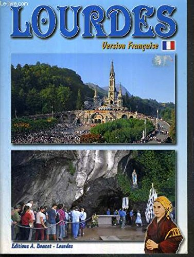 LOURDES - LA VIE DE BERNADETTE - LES APPARTITIONS - LES SANCTUAIRES