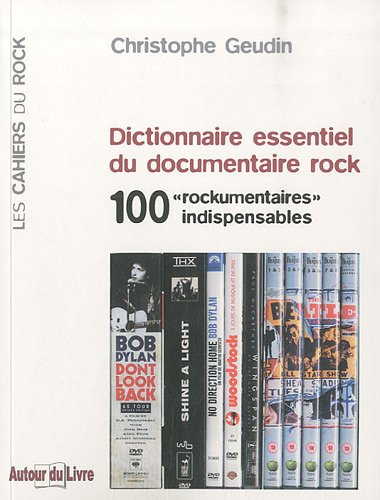 Dictionnaire essentiel du documentaire rock : 100 rockumentaires indispensables