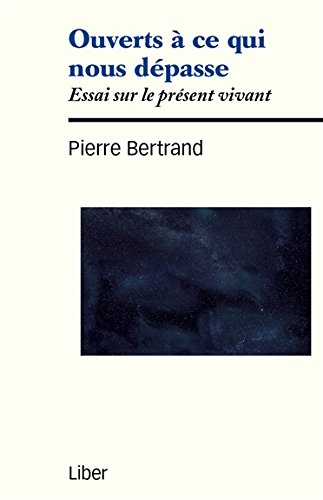 Ouverts à ce qui nous dépasse : essai sur le présent vivant