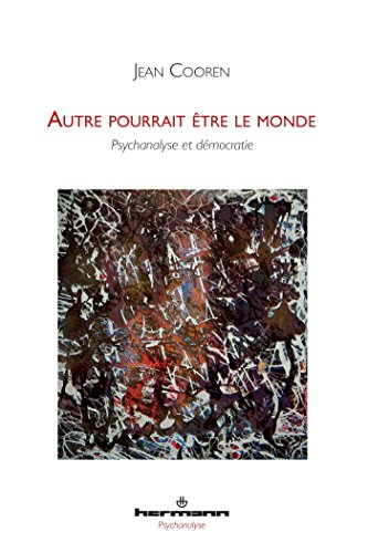 Autre pourrait être le monde : psychanalyse et démocratie