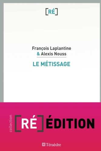 Le métissage : un exposé pour comprendre, un essai pour réfléchir
