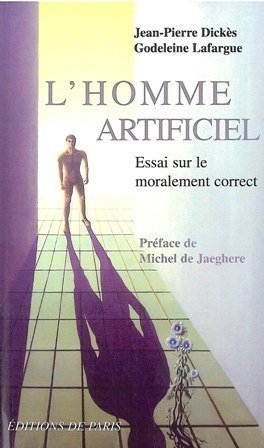L'homme artificiel : essai sur le moralement correct