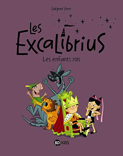 Les Excalibrius. Vol. 1. Les enfants rois