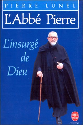 L'Abbé Pierre : l'insurgé de Dieu