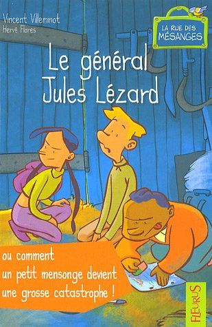 La rue des mésanges. Le général Jules Lézard ou Comment un petit mensonge devient une grosse catastr