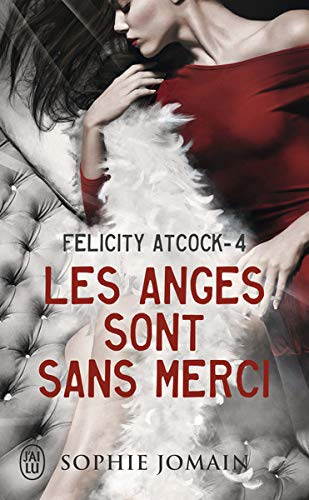 Felicity Atcock. Vol. 4. Les anges sont sans merci
