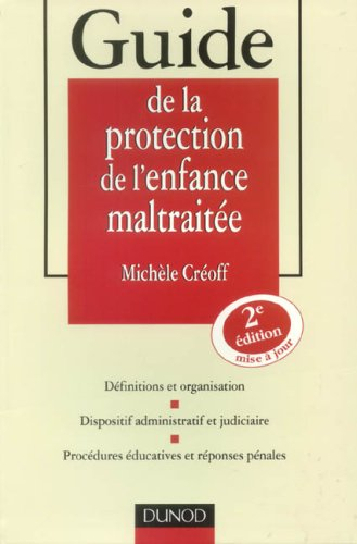 Guide de la protection de l'enfance maltraitée : définitions et organisation, dispositif administrat