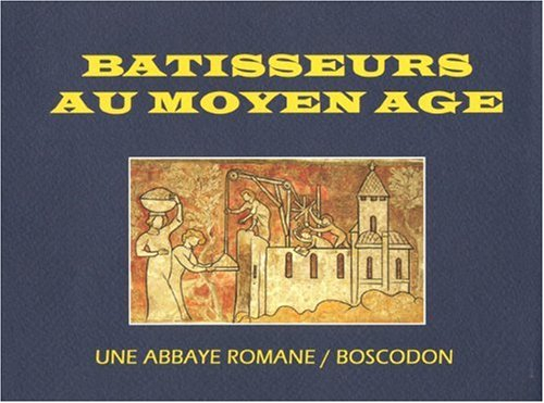 Bâtisseurs au Moyen Age : une abbaye romane, Boscodon