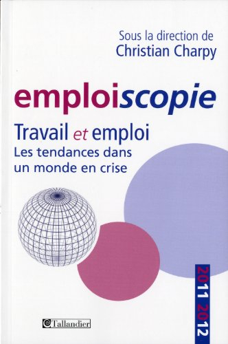 Emploiscopie 2011-2012 : travail et emploi, les tendances dans un monde en crise