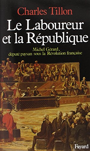 Le laboureur et la République : Michel Gérard, député paysan sous la Révolution française