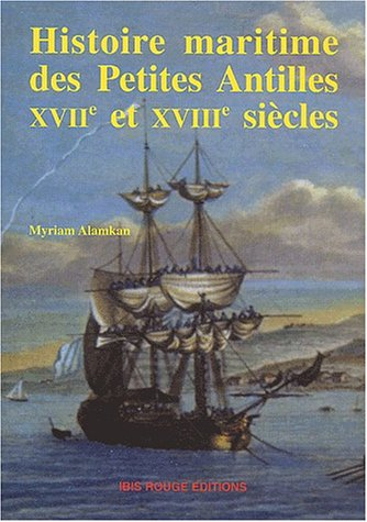 Histoire maritime des Petites Antilles, XVIIe et XVIIIe siècles : de l'arrivée des colons à la guerr