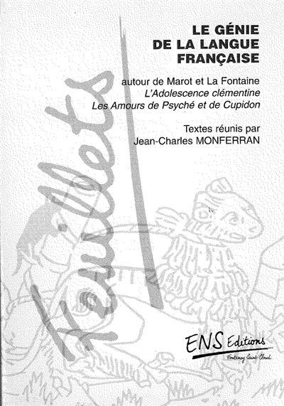 Le génie de la langue française : autour de Marot et La Fontaine : L'adolescence clémentine ; Les am