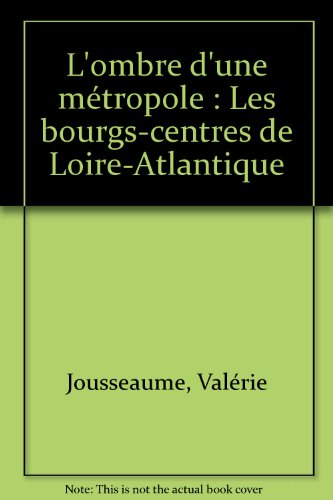 L'ombre d'une métropole : les bourgs-centres de Loire-Atlantique