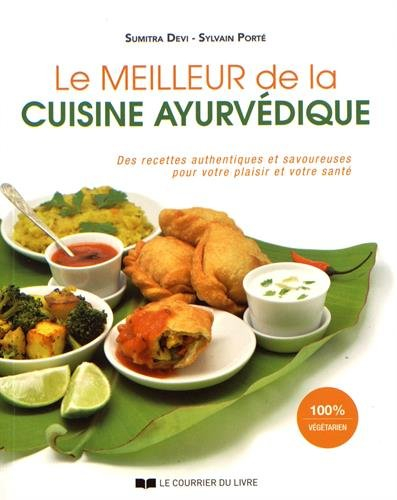 Le meilleur de la cuisine ayurvédique : des recettes authentiques et savoureuses pour votre plaisir 