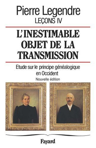 Leçons. Vol. 4. L'inestimable objet de la transmission : étude sur le principe généalogique en Occid