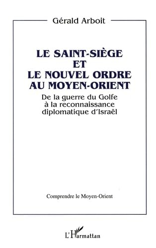 Le Saint-Siège et le nouvel ordre au Moyen-Orient : de la guerre du Golfe à la reconnaissance diplom