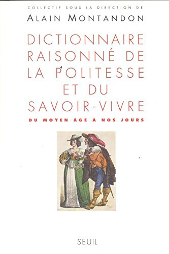 Dictionnaire raisonné de la politesse et du savoir-vivre : du Moyen Age à nos jours