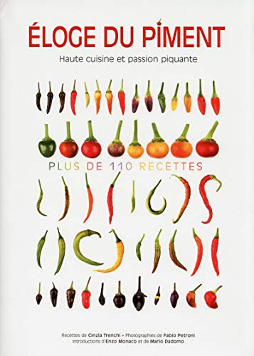 Eloge du piment : haute cuisine et passion piquante : plus de 110 recettes