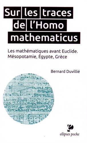 Sur les traces de l'Homo mathematicus : les mathématiques avant Euclide : Mésopotamie, Egypte, Grèce