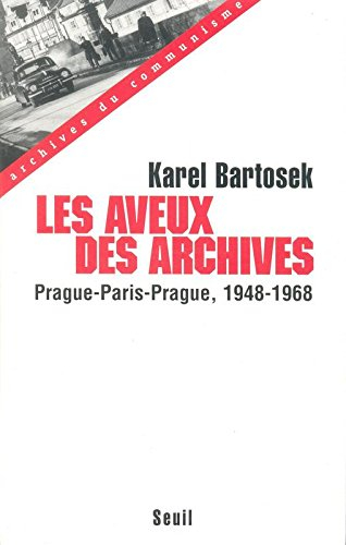 Les aveux des archives : Prague-Paris-Prague, 1948-1968