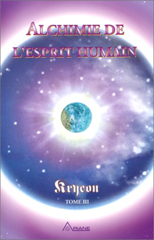 Alchimie de l'esprit humain, Kryeon tome III