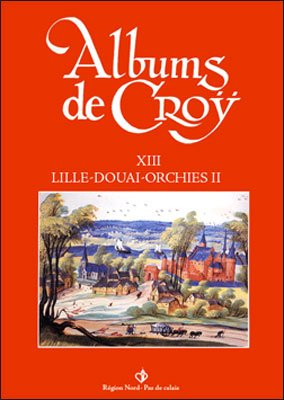 album de croÿ, tome 13 : lille douai orchies 2