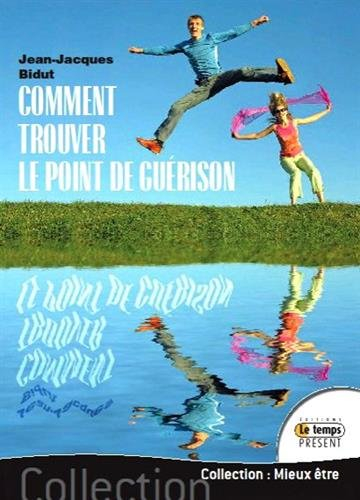 Comment trouver le point de guérison : manuel pratique