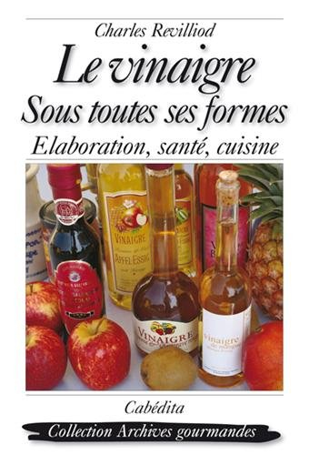 Le vinaigre sous toutes ses formes : élaboration, santé, cuisine