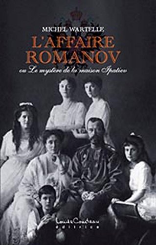 L'affaire Romanov, ou, Le mystère de la maison Ipatiev