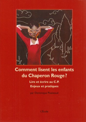 Comment lisent les enfants du Chaperon Rouge : lire et écrire au CP, enjeux et pratiques