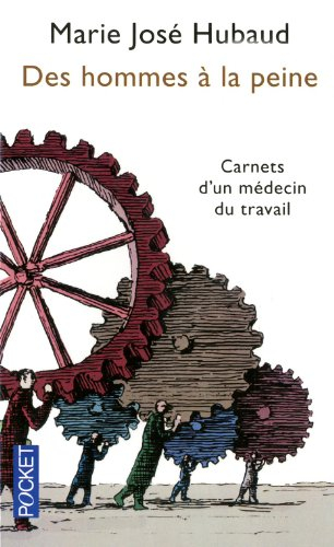 Des hommes à la peine : carnets d'un médecin du travail