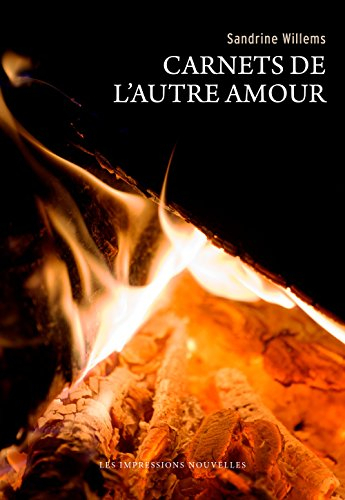 Carnets de l'autre amour. L'incendiée