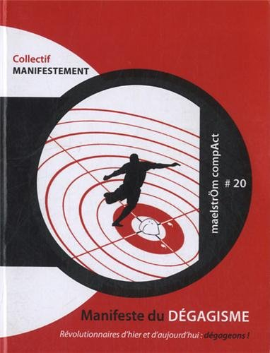 Manifeste du dégagisme : révolutionnaires d'hier et d'aujourd'hui : dégageons !