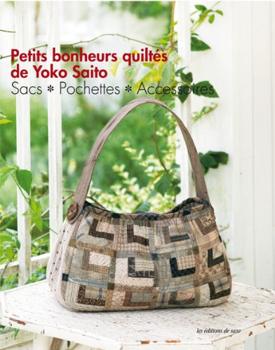 Petits bonheurs quiltés de Yoko Saito : sacs, pochettes, accessoires
