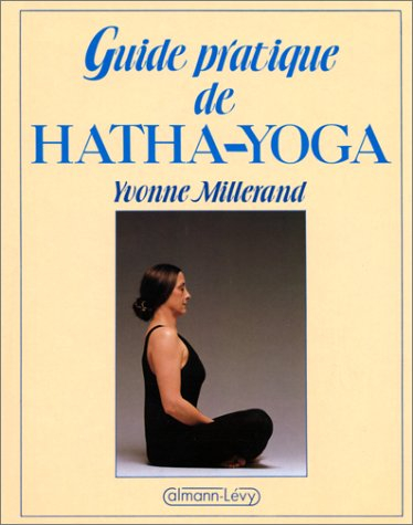 Guide pratique du Hatha yoga