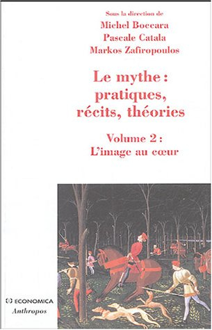 Le mythe : pratiques, récits, théories. Vol. 2. L'image au coeur : rêves, apparitions, contacts