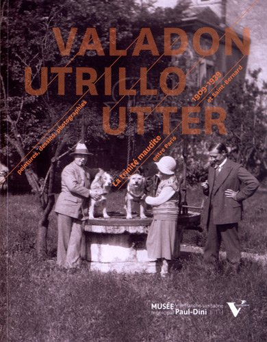valadon utrillo utter : peintures, dessins, photographies - la trinité maudite entre paris et saint-