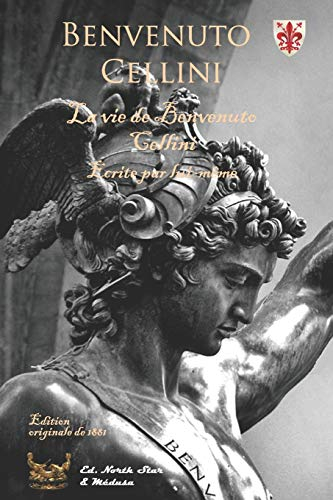 La vie de Benvenuto Cellini (Edition originale de 1881): Avec reproduction des neuf eaux-fortes de F
