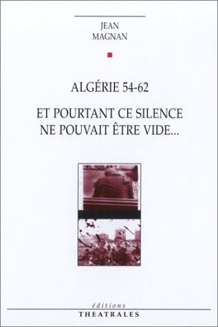 Algérie 54-62. Et pourtant ce silence ne pouvait être vide...