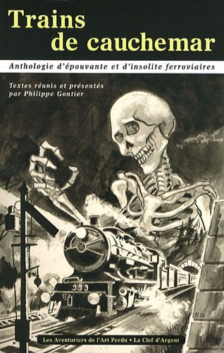 Trains de cauchemar : anthologie d'épouvante et d'insolite ferroviaires