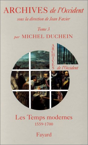 Archives de l'Occident. Vol. 3. Les temps modernes, 1559-1700