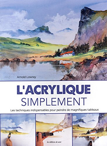 L'acrylique simplement : les techniques indispensables pour peindre de magnifiques tableaux
