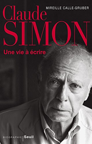 Claude Simon : une vie à écrire