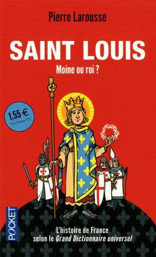 Saint Louis : moine ou roi ? : textes extraits du Grand dictionnaire universel du XIXe siècle