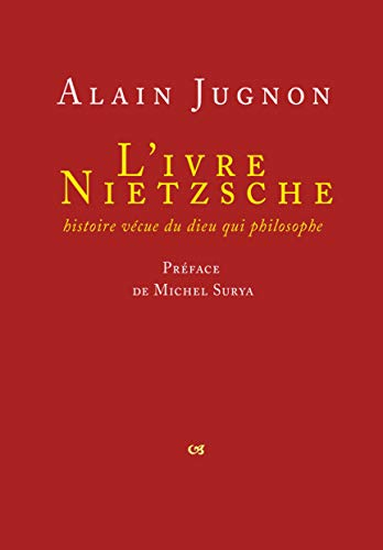 L'ivre Nietzsche : histoire vécue du dieu qui philosophe